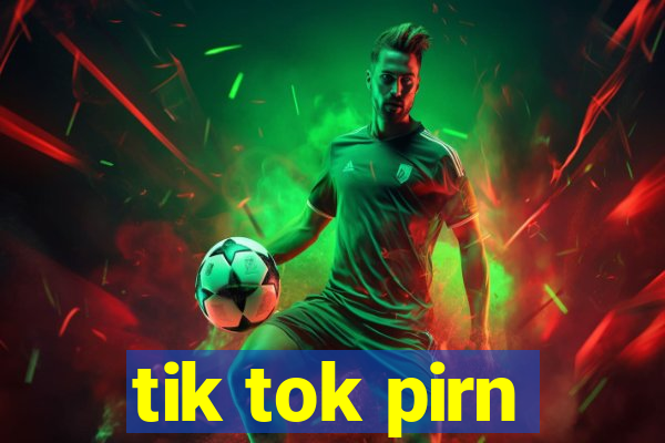 tik tok pirn